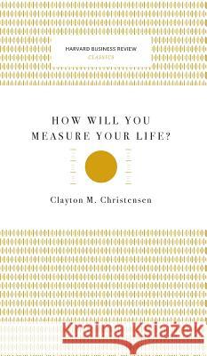 How Will You Measure Your Life? (Harvard Business Review Classics)  9781633694859 Harvard Business School Press - książka