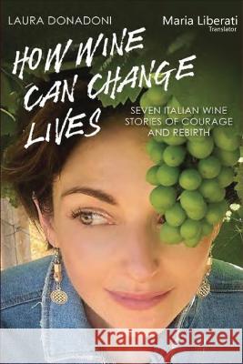 How Wine Can Change Lives Laura Donadoni, Maria Liberati 9798843994914 Independently Published - książka