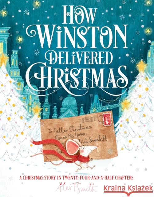 How Winston Delivered Christmas: A Christmas Story in Twenty-Four-and-a-Half Chapters Alex T. Smith   9781529010862 Macmillan Children's Books - książka