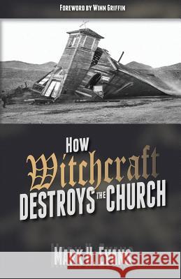 How Witchcraft Destroys the Church Mark H. Evans Winn Griffin 9781935959526 Harmon Press - książka