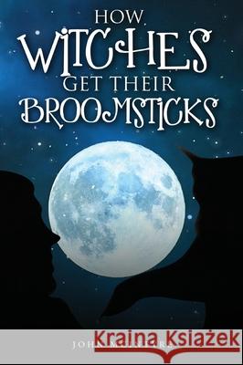 How Witches Get Their Broomsticks John McIntyre 9781914078958 John McIntyre - książka