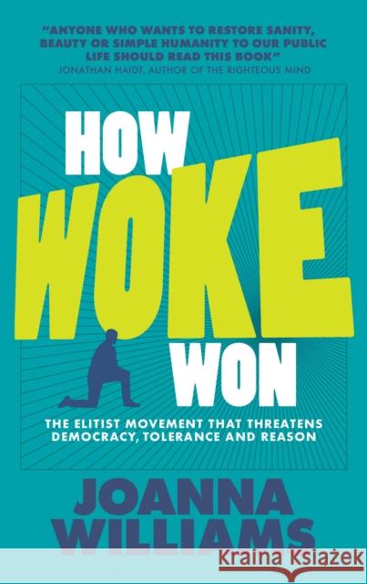 How Woke Won: The Elitist Movement That Threatens Democracy, Tolerance and Reason Joanna Williams 9781916749030 London School of Economics and Political Scie - książka
