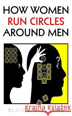 How Women Run Circles Around Men Blaine Williams 9781542955607 Createspace Independent Publishing Platform - książka