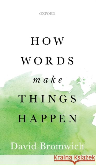 How Words Make Things Happen David Bromwich 9780199672790 Oxford University Press, USA - książka