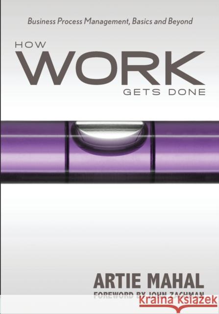 How Work Gets Done: Business Process Management, Basics and Beyond Mahal, Artie 9781935504078  - książka