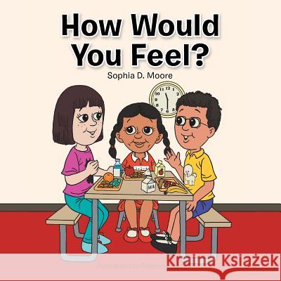 How Would You Feel? Sophia D. Moore 9781496909398 Authorhouse - książka