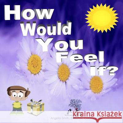 How Would You Feel If? Angelia Smith Beth Pait Corissa Smith 9781519455000 Createspace Independent Publishing Platform - książka