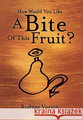 How Would You Like a Bite of This Fruit? Votion, Rodney 9781449745097 WestBow Press - książka