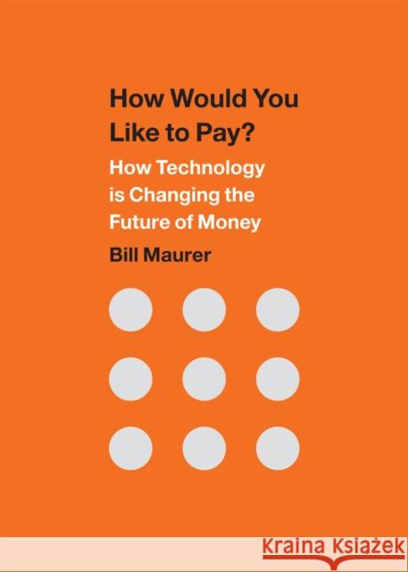 How Would You Like to Pay?: How Technology Is Changing the Future of Money Bill Maurer 9780822359562 Duke University Press - książka