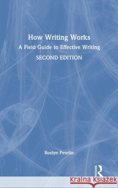 How Writing Works: A Field Guide to Effective Writing Roslyn Petelin 9781032016306 Routledge - książka