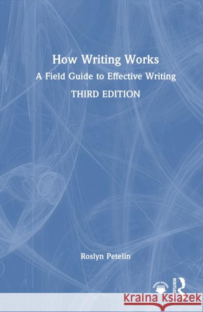 How Writing Works: A Field Guide to Effective Writing Roslyn Petelin 9781041158080 Routledge - książka
