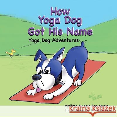 How Yoga Dog Got His Name: Yoga Dog Adventures Erin Morin, Rb Anderson 9780996361323 Neue Cadence - książka
