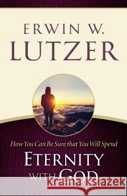 How You Can Be Sure You Will Spend Eternity with God Erwin W. Lutzer 9780802413109 Moody Publishers - książka