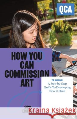 How You Can Commission Art: A Step-by-Step Guide To Developing New Culture Kelly Olshan Daniel Valtuena Hoong Yee Krakauer 9780578958750 Queens Council on the Arts - książka