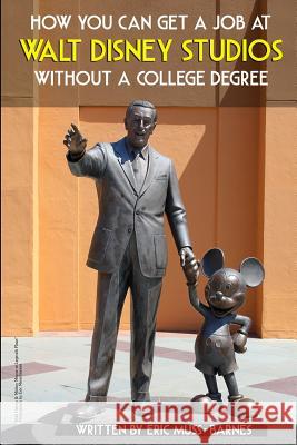 How You Can Get a Job at Walt Disney Studios Without a College Degree Eric Muss-Barnes 9781482082159 Createspace - książka