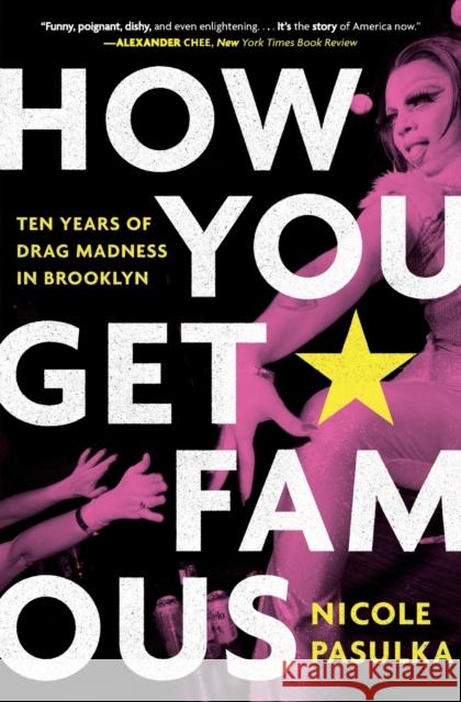 How You Get Famous: Ten Years of Drag Madness in Brooklyn Nicole Pasulka 9781982115807 Simon & Schuster - książka