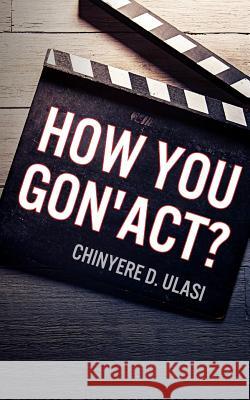 How You Gon' Act? Ulasi, Chinyere D. 9781936513963 PearlStone Publishing - książka