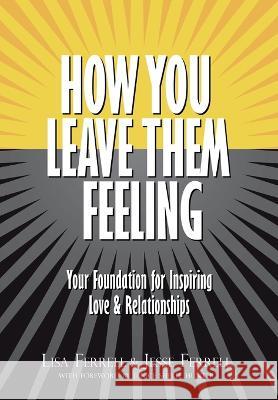 How You Leave Them Feeling: Your Foundation for Inspiring Love & Relationships Lisa Ferrell Jesse Ferrell 9781955985888 Publish Your Purpose - książka