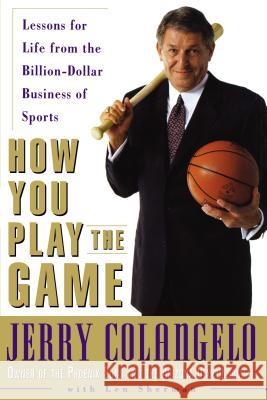 How You Play the Game: Lessons for Life from the Billion-Dollar Business of Sports Jerry Colangelo Len Sherman 9780814437094 AMACOM/American Management Association - książka