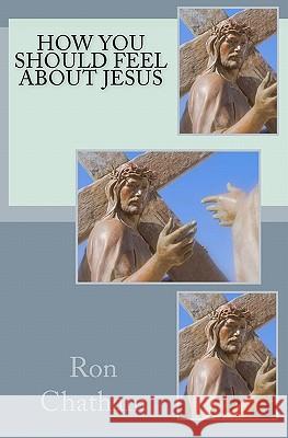 How You Should Feel About Jesus Chatham, Ron 9781453891766 Createspace - książka