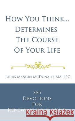 How You Think...Determines the Course of Your Life Laura Mangin McDonal 9781505880915 Createspace - książka