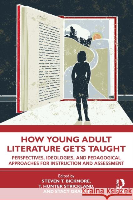 How Young Adult Literature Gets Taught: Perspectives, Ideologies, and Pedagogical Approaches for Instruction and Assessment  9781032258355 Routledge - książka