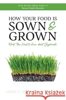 How Your Food is Sown & Grown: What You Need to Know about Glyphosate Janet C. Maccaro 9781647732578 Trilogy Christian Publishing - książka