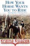 How Your Horse Wants You to Ride: Starting Out, Starting Over Gincy Self Bucklin 9780764570995 Howell Books