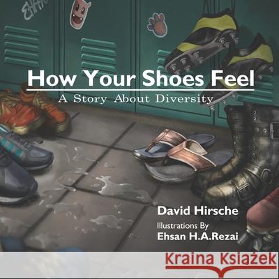 How Your Shoes Feel: A Story About Diversity David Hirsche, Ehsan H a Rezai 9781720401322 Createspace Independent Publishing Platform - książka