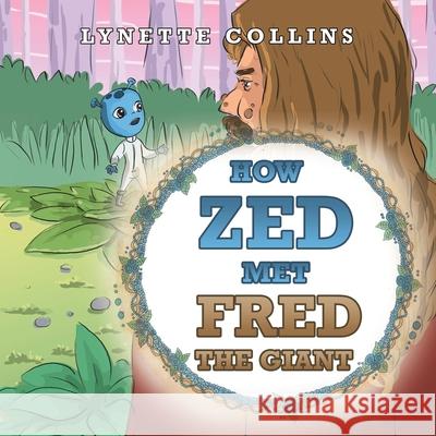 How Zed Met Fred the Giant Lynette Collins 9781984507990 Xlibris Au - książka