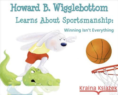 Howard B. Wigglebottom Learns about Sportsmanship: Winning Isn't Everything Howard Binkow Susan F. Cornelison 9780982616567 We Do Listen - książka