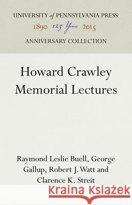 Howard Crawley Memorial Lectures Raymond Leslie Buell George Gallup Robert J. Watt 9781512821857 University of Pennsylvania Press Anniversary - książka