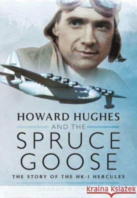 Howard Hughes and the Spruce Goose: The Story of the HK-1 Hercules Simons, Graham M 9781399014410 Pen and Sword Aviation - książka