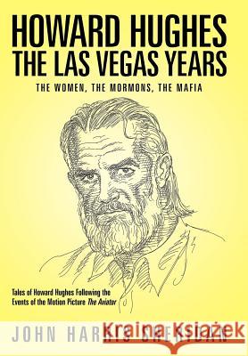 Howard Hughes: The Las Vegas Years the Women, the Mormons, the Mafia Sheridan, John Harris 9781463406943 Authorhouse - książka