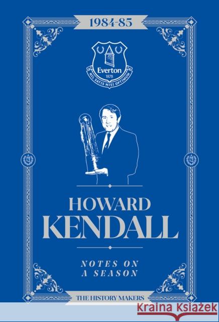 Howard Kendall: Notes On A Season: Everton FC Howard Kendall 9781911613824 Reach plc - książka