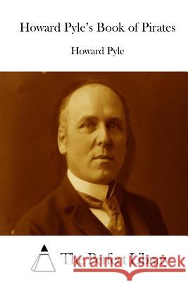 Howard Pyle's Book of Pirates Howard Pyle The Perfect Library 9781512255317 Createspace - książka