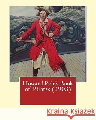 Howard Pyle's Book of Pirates (1903). By: Howard Pyle: Howard Pyle (March 5, 1853 - November 9, 1911) was an American illustrator and author, primaril Pyle, Howard 9781544605944 Createspace Independent Publishing Platform - książka