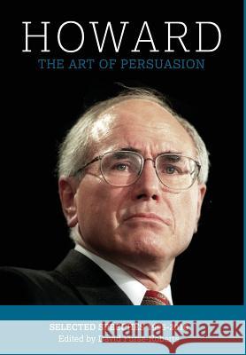 Howard: The Art of Persuasion : Selected Speeches 1995-2016 David Furse-Roberts John Howard 9781925501872 Connor Court Publishing Pty Ltd - książka