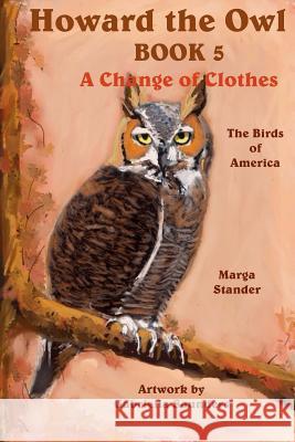 Howard the Owl - Book 5: A Change of Clothes Marga Stander Gabriella Saunders 9781492877202 Createspace - książka