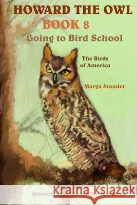 Howard the Owl Book 8: Going to Bird School Marga Stander Gabriella Saunders 9781494206192 Createspace - książka