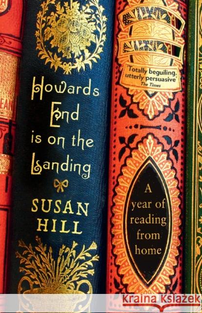 Howards End is on the Landing: A year of reading from home Susan Hill 9781846682667 Profile Books Ltd - książka