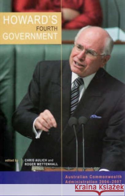 Howard's Fourth Government: Australian Commonwealth Administration, 2004-2007 Aulich, Chris 9780868409825 UNSW Press - książka