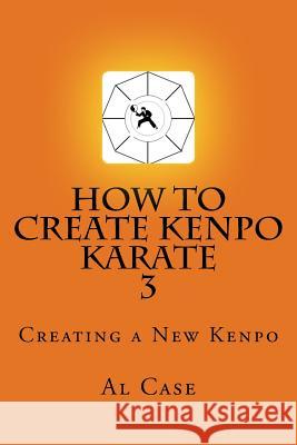 HowCreateKenpo 3: Creating a New Kenpo Case, Al 9781500930240 Createspace - książka