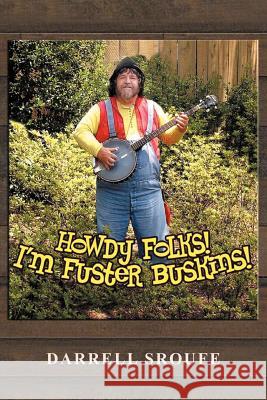 Howdy Folks! I'm Fuster Buskins Darrell Sroufe 9781479724055 Xlibris Corporation - książka