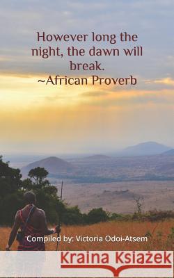 However Long the Night, the Dawn Will Break. African Proverb Victoria Odoi-Atsem 9781719958172 Independently Published - książka