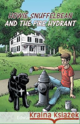 Howie Snuffelbean and The Fire Hydrant Anthony, Edward Scott 9781490856056 WestBow Press - książka