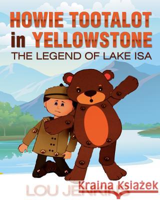 Howie Tootalot in Yellowstone: The Legend of Lake Isa Jenkins, Lou 9781945378010 Jack Walker Press - książka