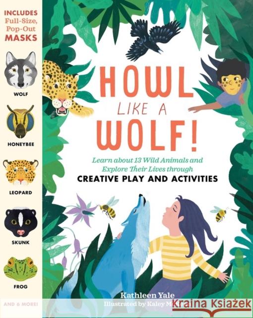 Howl Like a Wolf!: Learn about 13 Wild Animals and Explore Their Lives Through Creative Play and Activities Yale, Kathleen 9781635864618 Storey Publishing - książka