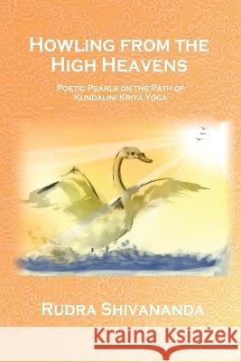 Howling From The High Heavens Rudra Shivananda 9781931833639 Alight Publication - książka