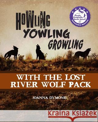 Howling Yowling Growling with the Lost River Wolf Pack Joanna Dymond 9780692031339 Birchtree Publishing Group, Ltd. - książka